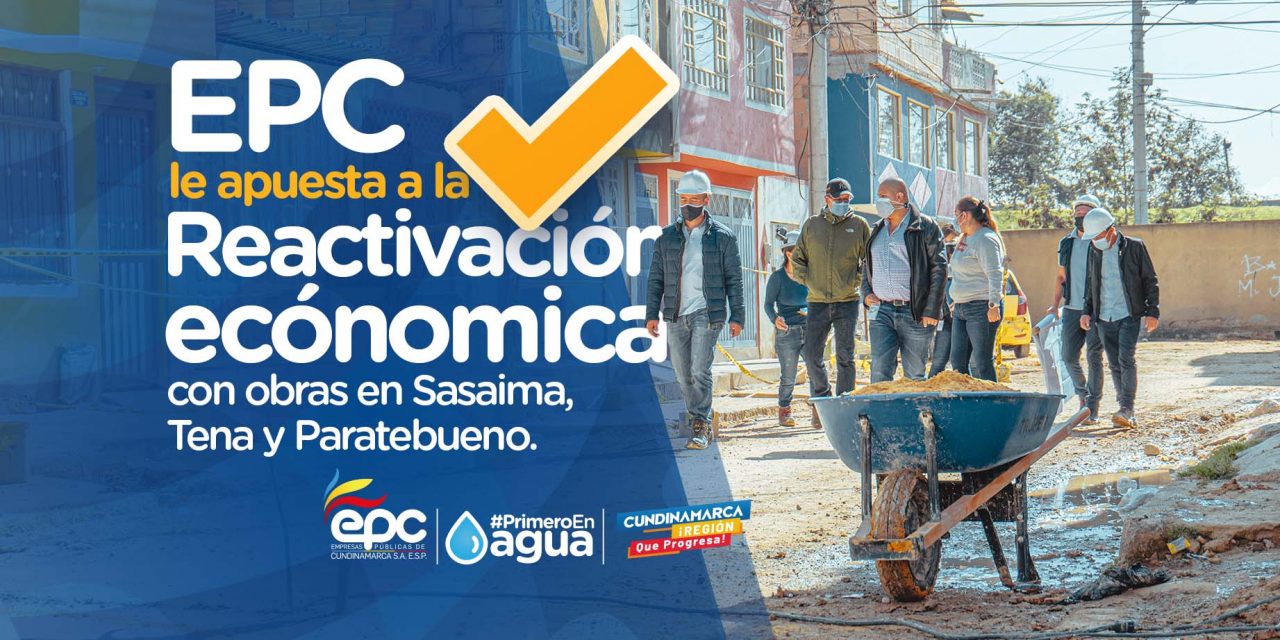 EPC LE APUESTA A LA REACTIVACIÓN ECÓNOMICA DE OBRAS EN SASAIMA, TENA Y PARATEBUENO