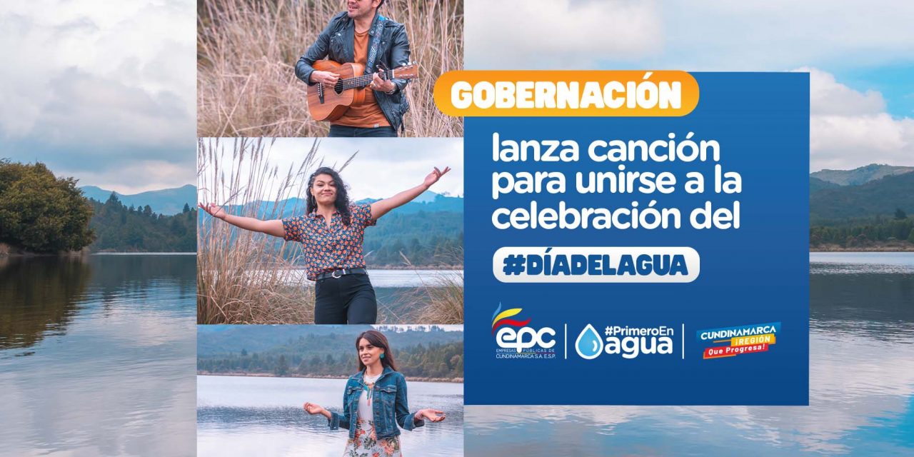 GOBERNACIÓN LANZA CANCIÓN “CUNDINAMARCA ES AGUA”