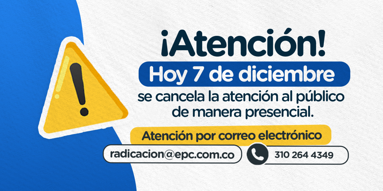 A partir de las 3:00 pm de hoy 07 de diciembre se cancela la atención al público