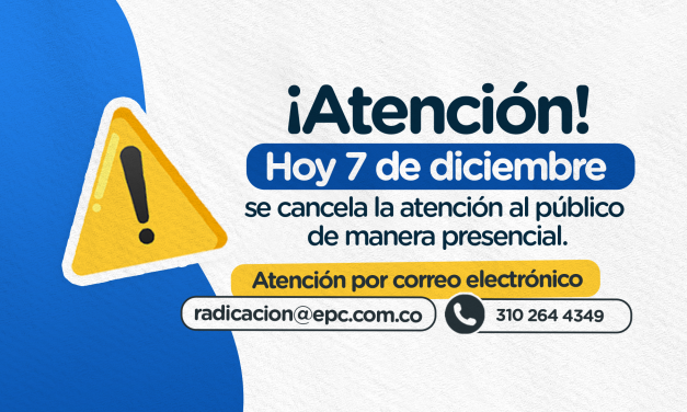 A partir de las 3:00 pm de hoy 07 de diciembre se cancela la atención al público