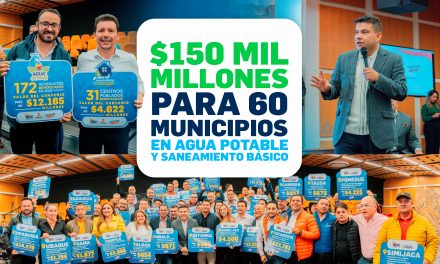 150 MIL MILLONES PARA 60 MUNICIPIOS EN AGUA POTABLE Y SANEAMIENTO BÁSICO
