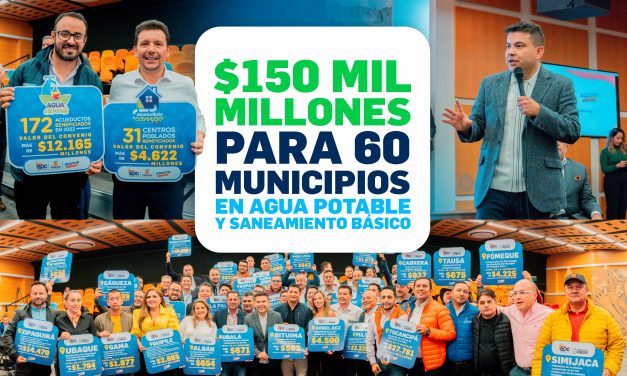 150 MIL MILLONES PARA 60 MUNICIPIOS EN AGUA POTABLE Y SANEAMIENTO BÁSICO